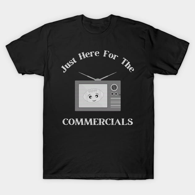 I’m Just Here For The Commercials T-Shirt by WearablePSA